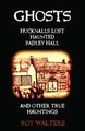 Ghosts - Hucknall's Lost Haunted Padley Hall and Other True Hauntings (Paperback): Roy Walters