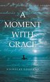 A Moment with Grace (Hardcover): Nicholas Goodman