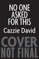 No One Asked for This - Essays (Paperback): Cazzie David