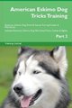 American Eskimo Dog Tricks Training American Eskimo Dog Tricks & Games Training Tracker & Workbook. Includes - American Eskimo...