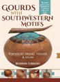 Gourds with Southwestern Motifs - Rainsticks, Masks, Vessels & More (Hardcover, Revised and Updated ed.): Bonnie Gibson