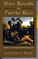 Slave Revolts in Puerto Rico - Slave Conspiracies and Unrest in Puerto Rico, 1795-1873 (Hardcover): Guillermo A. Baralt