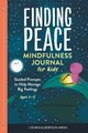 Finding Peace: Mindfulness Journal for Kids - Guided Prompts to Help Manage Big Feelings (Paperback): J Robin Albertson-Wren