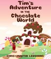 Tim's Adventure In The Chocolate World (Paperback): Chris-Martin Lebohang