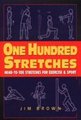 One Hundred Stretches - Head-to-Toe Stretches for Exercise & Sport (Paperback): Jim Brown