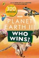 Who Wins? Planet Earth III - (7 - 9 years) (Paperback): Bbc