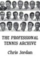 The Professional Tennis Archive (Paperback): Chris Jordan