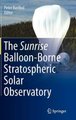 The Sunrise Balloon-Borne Stratospheric Solar Observatory (Hardcover, Edition.): Peter Barthol