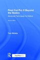 Final Cut Pro X Beyond the Basics - Advanced Techniques for Editors (Hardcover, 2nd edition): Tom Wolsky