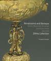 Renaissance and Baroque Silver, Mounted Porcelain and Ruby Glass from the Zilkha Collection (Hardcover, New): Timothy Schroder