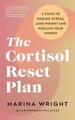 The Cortisol Reset Plan - Five steps to reduce stress, lose weight and reclaim your energy (Paperback): Marina Wright