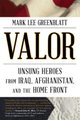 Valor - Unsung Heroes from Iraq, Afghanistan, and the Home Front (Paperback): Mark Lee Greenblatt