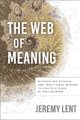 The Web of Meaning - Integrating Science and Traditional Wisdom to Find our Place in the Universe (Hardcover): Jeremy Lent