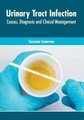 Urinary Tract Infection: Causes, Diagnosis and Clinical Management (Hardcover): Cassian Cameron