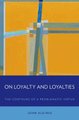 On Loyalty and Loyalties - The Contours of a Problematic Virtue (Hardcover): John Kleinig