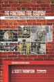 The Functional Fire Company - Positioning Small Groups for Success and Survival (Hardcover): J. Scott Thompson