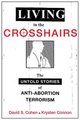 Living in the Crosshairs - The Untold Stories of Anti-Abortion Terrorism and Law (Hardcover): David S Cohen, Krysten Connon