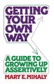 Getting Your Own Way - A Guide to Growing Up Assertively (Paperback): Mary E Mihaly