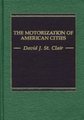 The Motorization of American Cities (Hardcover): David J. St.Clair