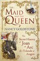 The Maid and the Queen - The Secret History of Joan of Arc (Hardcover): Nancy Goldstone