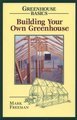 Building Your Own Greenhouse (Paperback): Mark Freeman