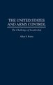 The United States and Arms Control - The Challenge of Leadership (Hardcover, New): Allan Krass