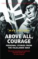 Above All, Courage - The Eyewitness History of the Falklands War (Paperback, New Ed): Max Arthur