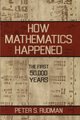How Mathematics Happened - The First 50,000 Years (Hardcover): Peter S. Rudman