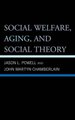 Social Welfare, Aging, and Social Theory (Hardcover, 2nd Edition): Jason L Powell, John Martyn Chamberlain