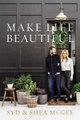 Make Life Beautiful (Hardcover): Syd McGee, Shea McGee