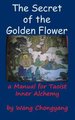 The Secret of the Golden Flower - A Manual for Taoist Inner Alchemy (Hardcover): Wang Chongyang