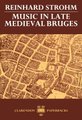 Music in Late Medieval Bruges (Paperback, Revised edition): Reinhard Strohm