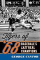 The Tigers of '68 - Baseball's Last Real Champions (Paperback): George Cantor