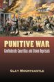 Punitive War - Confederate Guerrillas and Union Reprisals (Hardcover): Clay Mountcastle