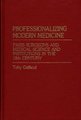 Professionalizing Modern Medicine - Paris Surgeons and Medical Science and Institutions in the 18th Century (Hardcover): Toby...
