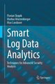 Smart Log Data Analytics - Techniques for Advanced Security Analysis (Hardcover, 1st ed. 2021): Florian Skopik, Markus...