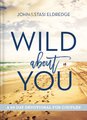 Wild About You - A 60-Day Devotional For Couples (Hardcover): John Eldredge, Stasi Eldredge