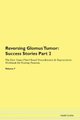 Reversing Glomus Tumor - Success Stories Part 2 The Raw Vegan Plant-Based Detoxification & Regeneration Workbook for Healing...