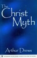 The Christ Myth - Westminster College-Oxford Classics in the Study of Religion (Hardcover, New Ed): Arthur Drews