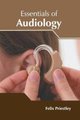 Essentials of Audiology (Hardcover): Felix Priestley