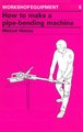 How to Make a Pipe-Bending Machine (Paperback): Michael Walsby