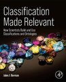 Classification Made Relevant - How Scientists Build and Use Classifications and Ontologies (Paperback): Jules J. Berman