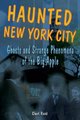 Haunted New York City - Ghosts and Strange Phenomena of the Big Apple (Paperback): Cheri Revai