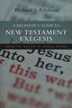 A Beginner's Guide to New Testament Exegesis - Taking the Fear Out of Critical Method (Paperback, New): Richard J. Erickson