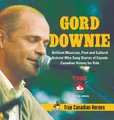 Gord Downie - Brilliant Musician, Poet and Cultural Activist Who Sang Stories of Canada Canadian History for Kids True Canadian...