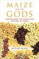 Maize for the Gods - Unearthing the 9,000-Year History of Corn (Paperback): Michael Blake