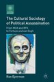 The Cultural Sociology of Political Assassination - From MLK and RFK to Fortuyn and van Gogh (Hardcover): R. Eyerman