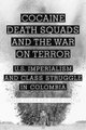 Cocaine, Death Squads, and the War on Terror - U.S. Imperialism and Class Struggle in Colombia (Hardcover): Oliver Villar, Drew...