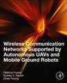 Wireless Communication Networks Supported by Autonomous UAVs and Mobile Ground Robots (Paperback): Hailong Huang, Andrey V....