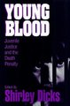 Young Blood - Juvenile Justice and the Death Penalty (Hardcover, New): Shirley Dicks